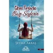 Gibisi Fazladır Bazı Şeylerin - Şeyma Akbaş