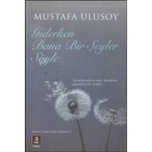Giderken Bana Bir Şeyler Söyle - Mustafa Ulusoy
