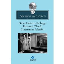Gilles Deleuze’de İmge Hareketi Olarak Sinemanın Felsefesi - Özcan Yılmaz Sütcü
