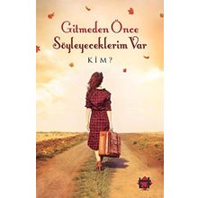 Gitmeden Once Soyleyeceklerim Var - Kim?
