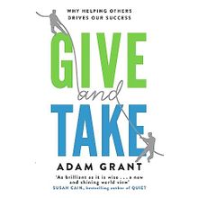 Give and Take Why Helping Others Drives Our Success