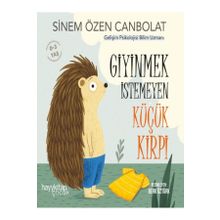 Giyinmek İstemeyen Küçük Kirpi - Sinem Özen Canbolat - Hayykitap