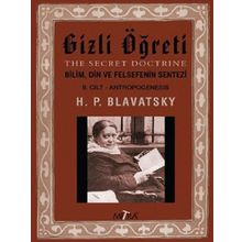 Gizli Öğreti 2.Cilt-Bilim Din ve Felsefenin Sentezi - Helena Petrovna Blavatsky