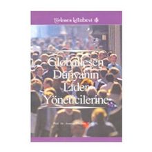GLOBALLEŞEN DÜNYANIN LIDER YÖNETİCİLERİNE - ASUMAN ULUÇINAR TÜRKEL