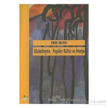 GLOBALLEŞME POPÜLER KÜLTÜR VE MEDYA - EROL MUTLU