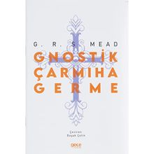 Gnostik Çarmıha Germe - George Robert Stow Mead