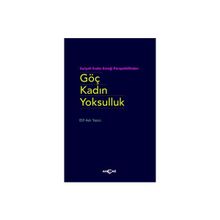 Göç Kadın Yoksulluk - Elif Aslı Yazıcı - Akçağ Yayınları