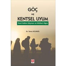 Göç ve Kentsel Uyum Yerel Halkın Göçmen ve Mülteci Algısı - Ekin Yayınevi