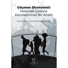Göçmen Ekonomisi: Hollanda Üzerine Karşılaştırmalı Bir Analiz Ömer Tarık Gençosmanoğlu
