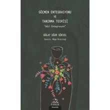 Göçmen Entegrasyonu ve Tanınma Teorisi - Gülay Uğur Göksel
