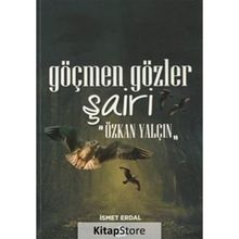 Göçmen Gözler Şairi: Özkan Yalçın - İsmet Erdal