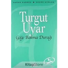 Göğe Bakma Durağı Seçme Şiirler - Turgut Uyar