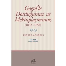 Gogol'le Dostluğumuz ve Mektuplaşmamız 1832 - 1852 - Sergey Aksakovsakov