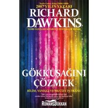 GÖKKUŞAĞINI ÇÖZMEK BILIM, YANILGI VE MUCIZE TUTKUSU - RICHARD DAWKINS