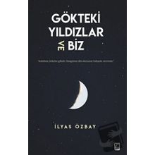 Gökteki Yıldızlar ve Biz - İlyas Özbay