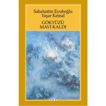 Gökyüzü Mavi Kaldı - Sabahattin Eyüboğlu - Yaşar Kemal
