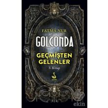 Golconda: Geçmişten Gelenler 3. Kitap - Fatma Nur