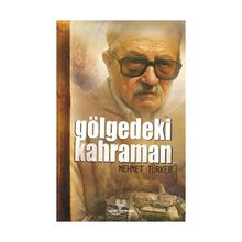GÖLGEDEKİ KAHRAMAN - MEHMET TÜRKER
