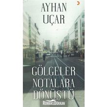 Gölgeler Notalara Dönüştü - Ayhan Uçar