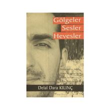Gölgeler Sesler Hevesler - Delal Dara Kılınç