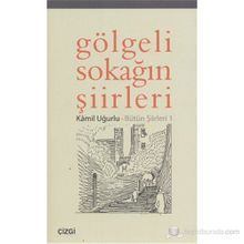 GÖLGELİ SOKAĞIN ŞİİRLERİ BÜTÜN ŞİİRLERİ 1 - KÂMIL UĞURLU