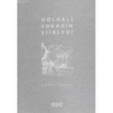 GÖLGELİ SOKAĞIN ŞİİRLERİ - KÂMIL UĞURLU