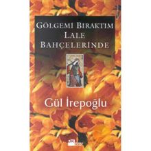 Gölgemi Bıraktım Lale Bahçelerinde - Gül İrepoğlu
