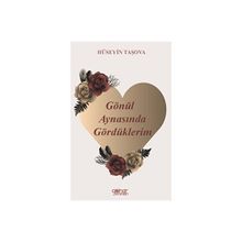 Gönül Aynasında Gördüklerim - Hüseyin Taşova - Gülnar Yayınları