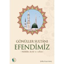 Gönüller Sultanı Efendimiz Şefika Kaya Meriç
