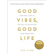 Good Vibes, Good Life: How Self-Love Is the Key to Unlocking Your Greatness