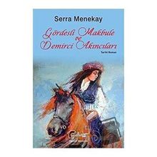 Gördesli Makbule ve Demirci Akıncıları - Serra Menekay - Galeati Yayıncılık