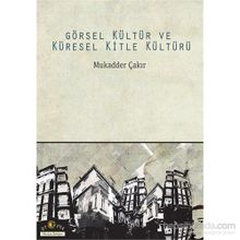Görsel Kültür ve Küresel Kitle Kültürü - Mukadder Çakır Aydın