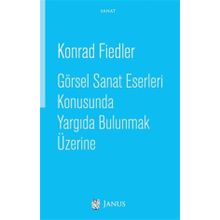 Görsel Sanat Eserleri Konusunda Yargıda Bulunmak Üzerine - Konrad Fiedler