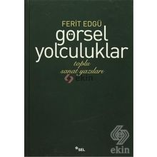 GÖRSEL YOLCULUKLAR TOPLU SANAT YAZILARI - FERIT EDGÜ