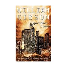 GÖRÜNMEZ DÜNYA - WILLIAM GIBSON
