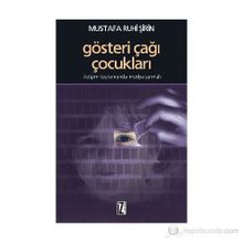 GÖSTERİ ÇAĞI ÇOCUKLARI İLETİŞİM TOPLUMUNDA MEDYA SARMALI - MUSTAFA RUHI ŞİRİN