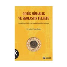 Gotik Mimarlık ve Skolastik Felsefe - Erwin Panofsky