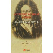 GOTTFRIED WILHELM LEIBNIZ FELSEFESINDE BILGI TEORISI VE MANTIK - KUTSI KAHVECI
