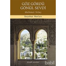 GÖZ GÖRDÜ GÖNÜL SEVDI SEYAHAT NOTLARI - MEHMET SILAY