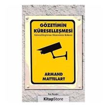 GÖZETİMİN KÜRESELLEŞMESİ GÜVENLİLEŞTİRME DÜZENİNİN KÖKENİ - ARMAND MATTELART