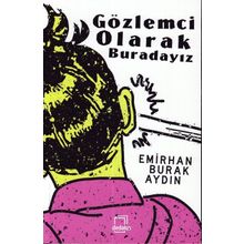 Gözlemci Olarak Buradayız - Emirhan Burak Aydın