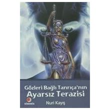 GÖZLERİ BAĞLI TANRIÇANIN AYARSIZ TERAZISI - NURI KAYIŞ