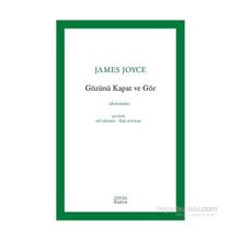 Gözünü Kapat Ve Gör - James Joyce