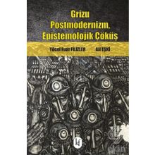 Grizu Postmodernizm, Epistemolojik Çöküş - Yücel Fuat Filizler