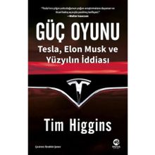Güç Oyunu: Tesla, Elon Musk ve Yüzyılın İddiası / Tim Higgins