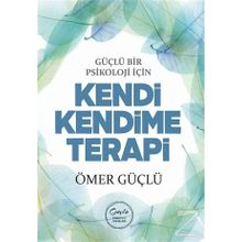 Güçlü Bir Psikoloji İçin Kendi Kendime Terapi - Ömer Güçlü