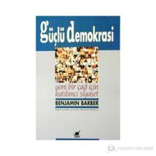 GÜÇLÜ DEMOKRASI YENI BIR ÇAĞ İÇİN KATILIMCI SIYASET - BENJAMIN R. BARBER