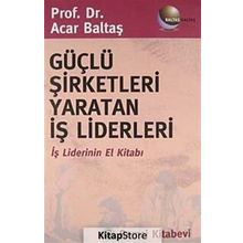 Güçlü Şirketleri Yaratan İş Liderleri - Acar Baltaş
