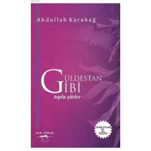 Güldestan Gibi: Toplu Şiirler - Abdullah Karabağ