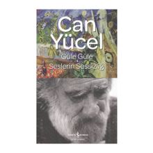 Güle Güle - Seslerin Sessizliği - Can Yücel